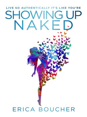 cover image of Showing Up Naked: Peeling Away the Layers to Your Authentic Self